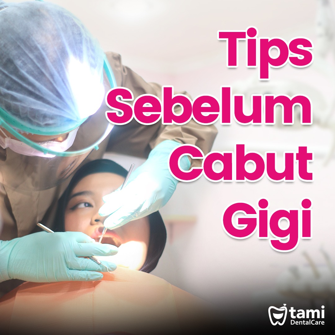 Tips Sebelum Cabut Gigi Tami Dental Care Klinik Dokter Gigi Bandung Bojongsoang Cimahi 