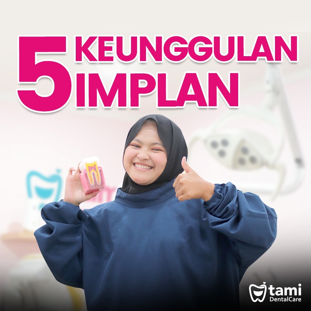 5 Keunggulan Implan Tami Dental Care Klinik Dokter Gigi Bandung Bojongsoang Cimahi Antapani 